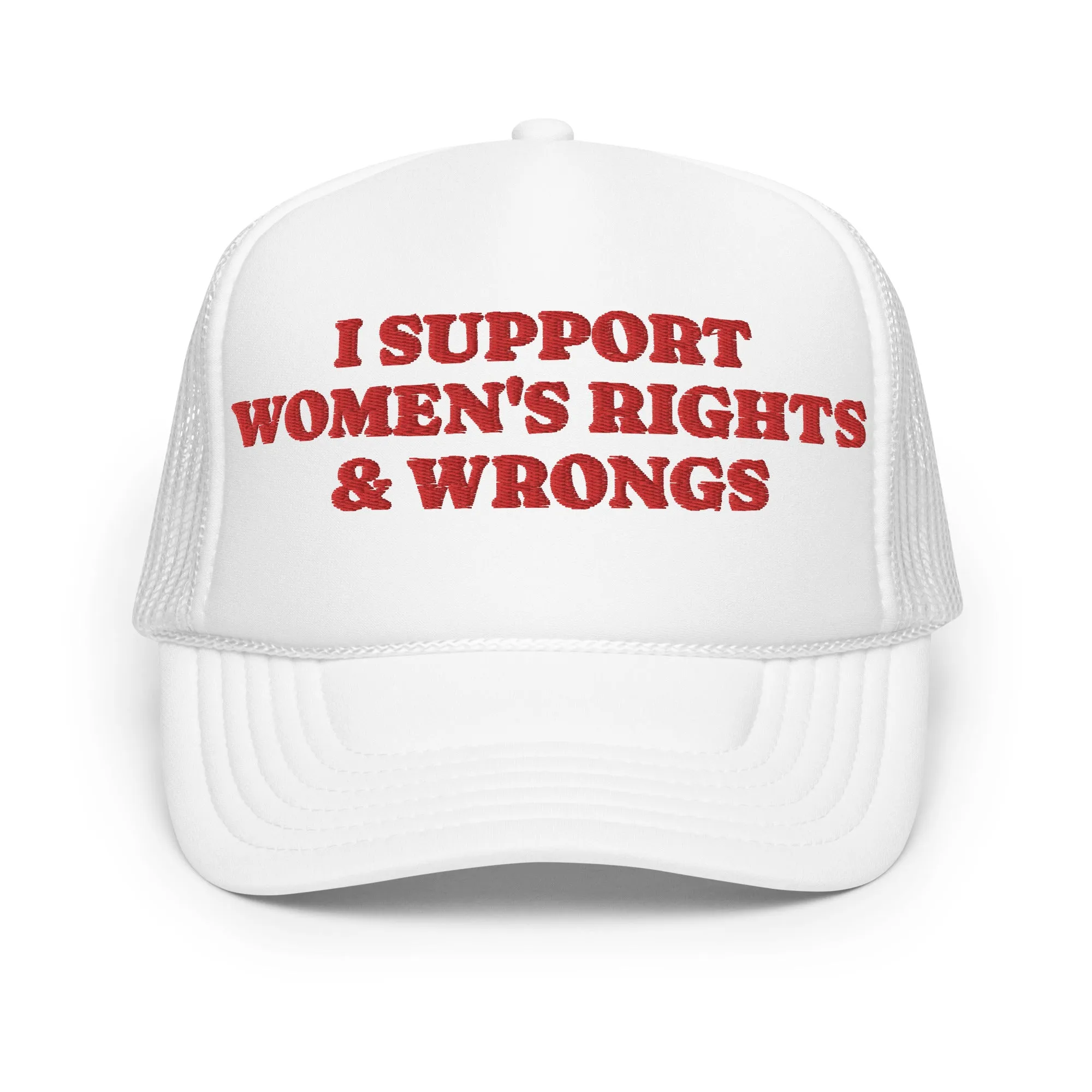 I Support Women's Rights & Wrongs Foam trucker hat