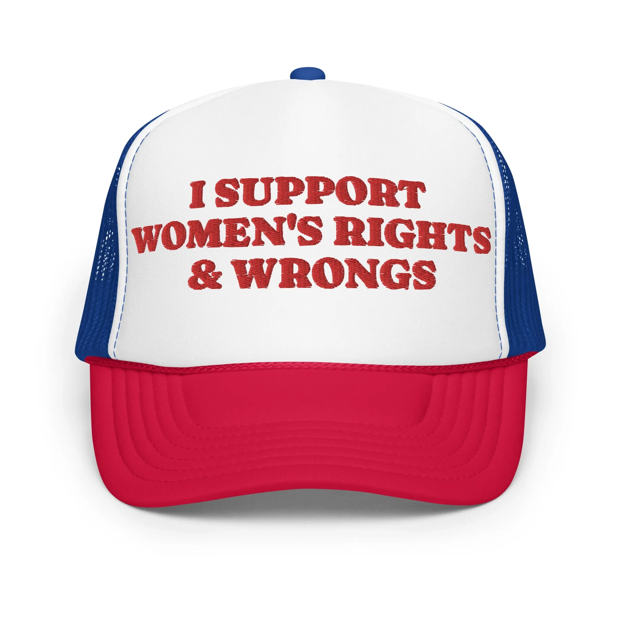 I Support Women's Rights & Wrongs Foam trucker hat