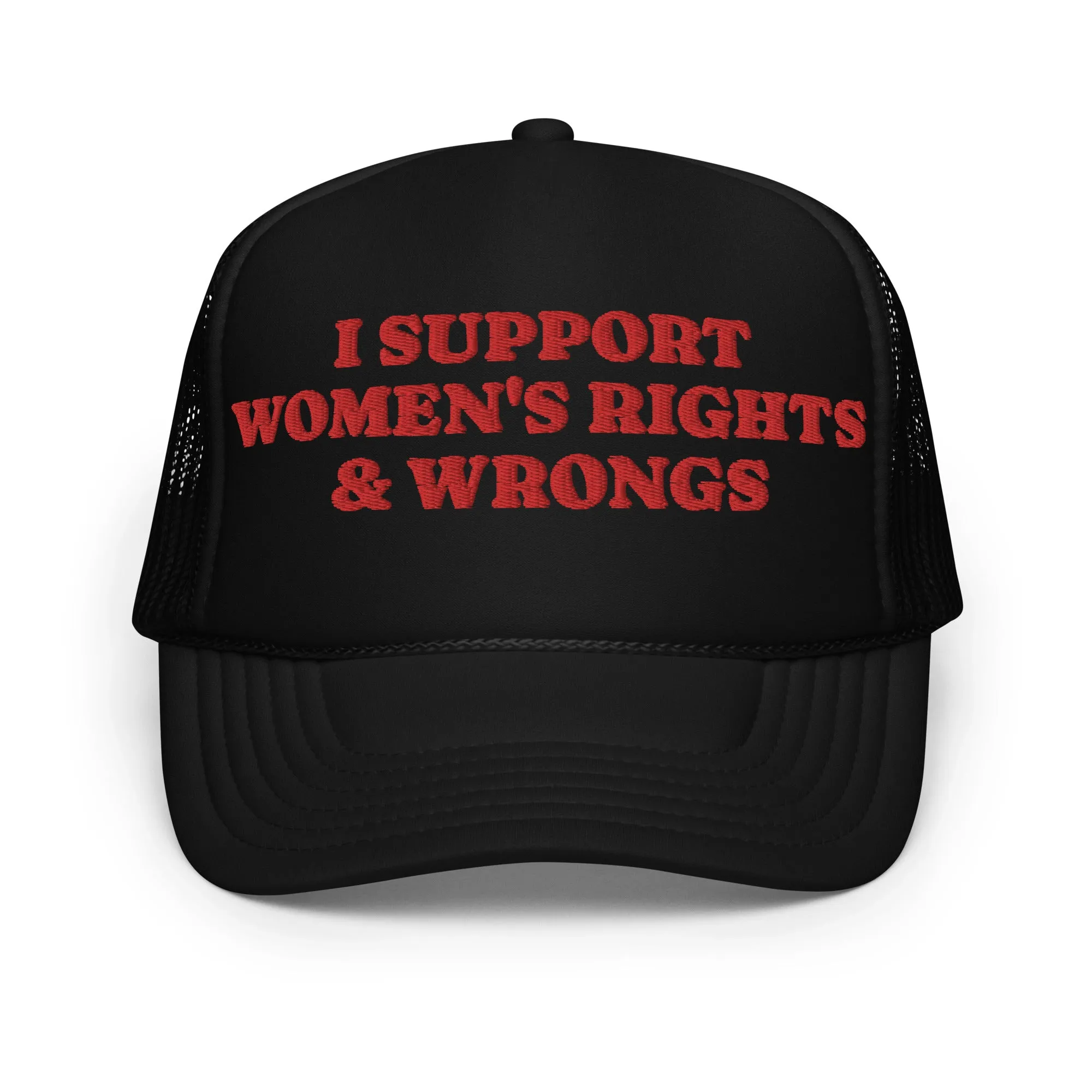 I Support Women's Rights & Wrongs Foam trucker hat